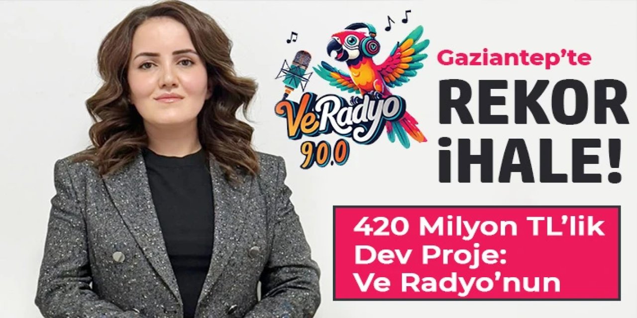 420 MİLYON TL’LİK DEV PROJE VE RADYO’NUN