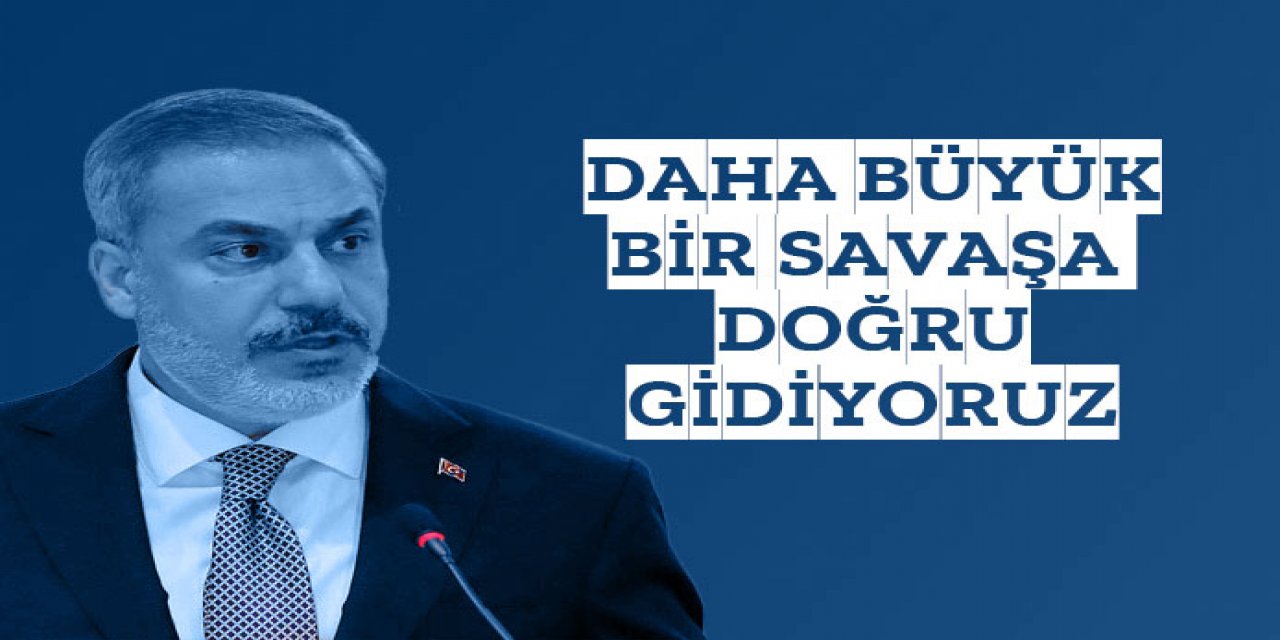 Daha büyük savaşa doğru gidiyoruz