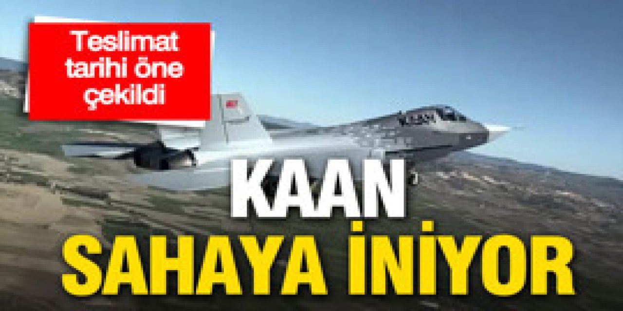 KAAN sahaya iniyor: Teslimat tarihi öne çekildi