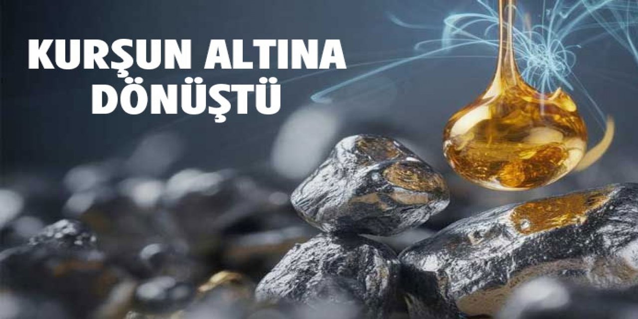 Kurşun Bilimsel Olarak Altına Dönüştürüldü