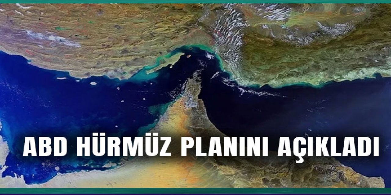 ABD Hürmüz Boğazı'nı nasıl açılacağını duyurdu