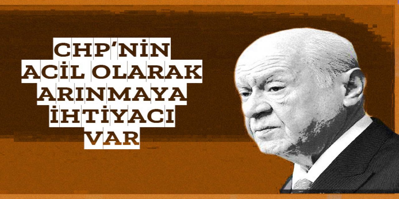 Devlet Bahçeli'den CHP'ye 'Arınma' çağrısı!
