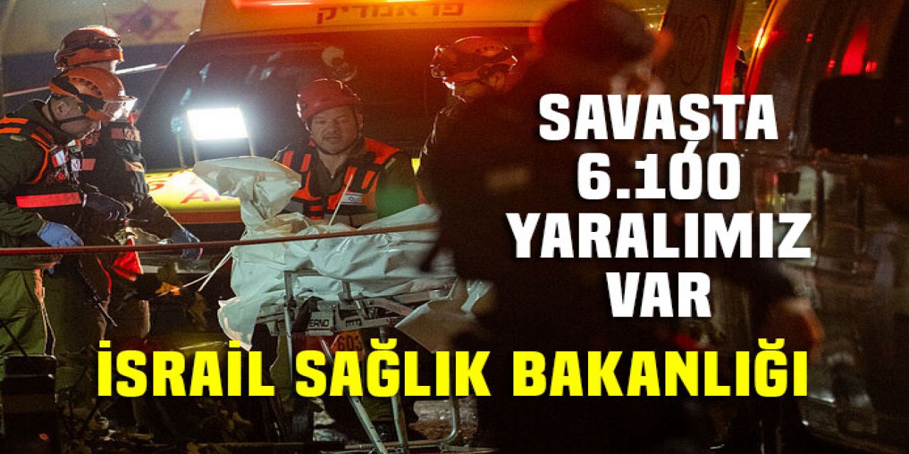 İsrail Sağlık Bakanlığı : Savaşta 6 bin 100 yaralımız var