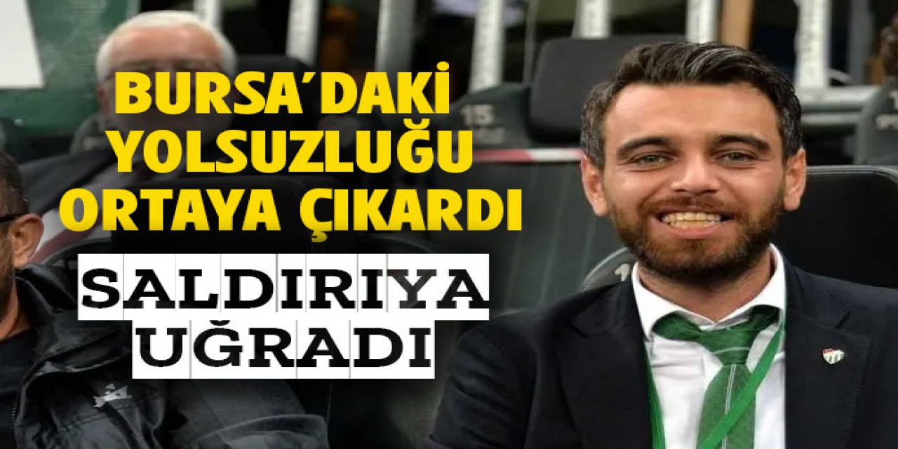 yolsuzluğu ortaya çıkardı saldırıya uğradı
