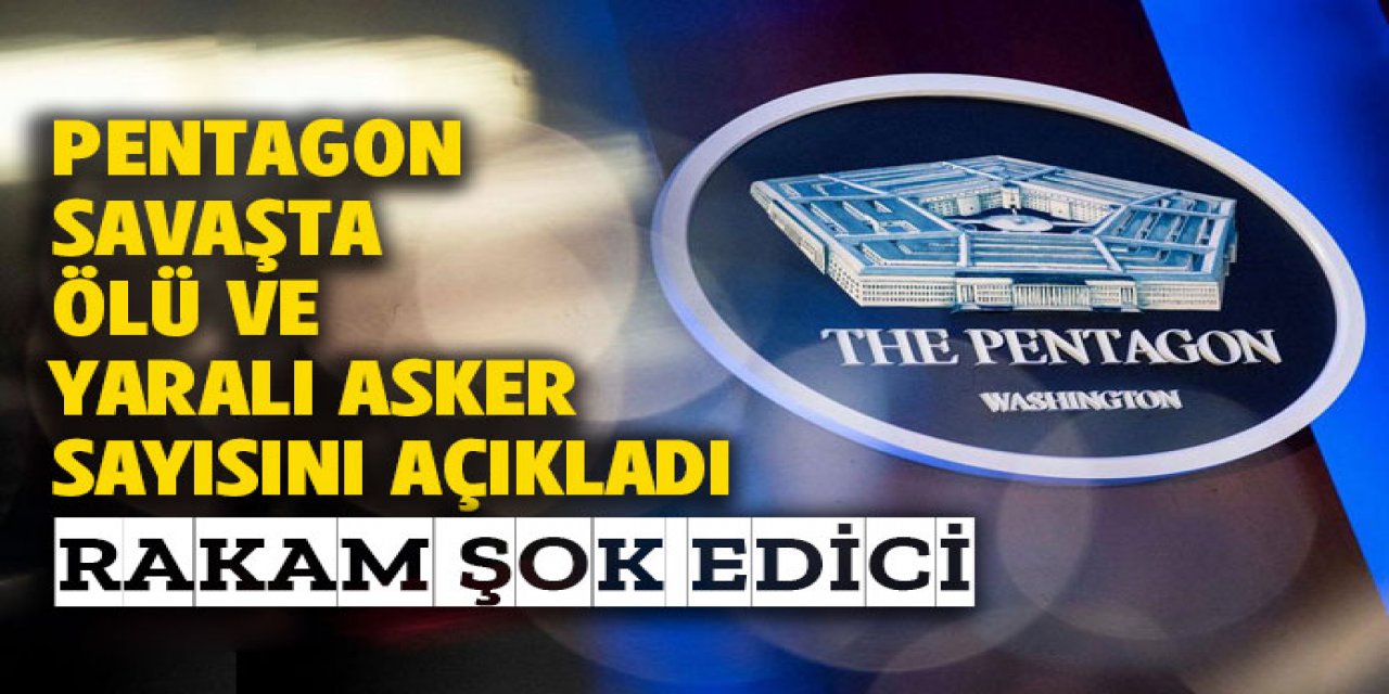 Pentagon ölü ve yaralı asker sayısını açıkladı