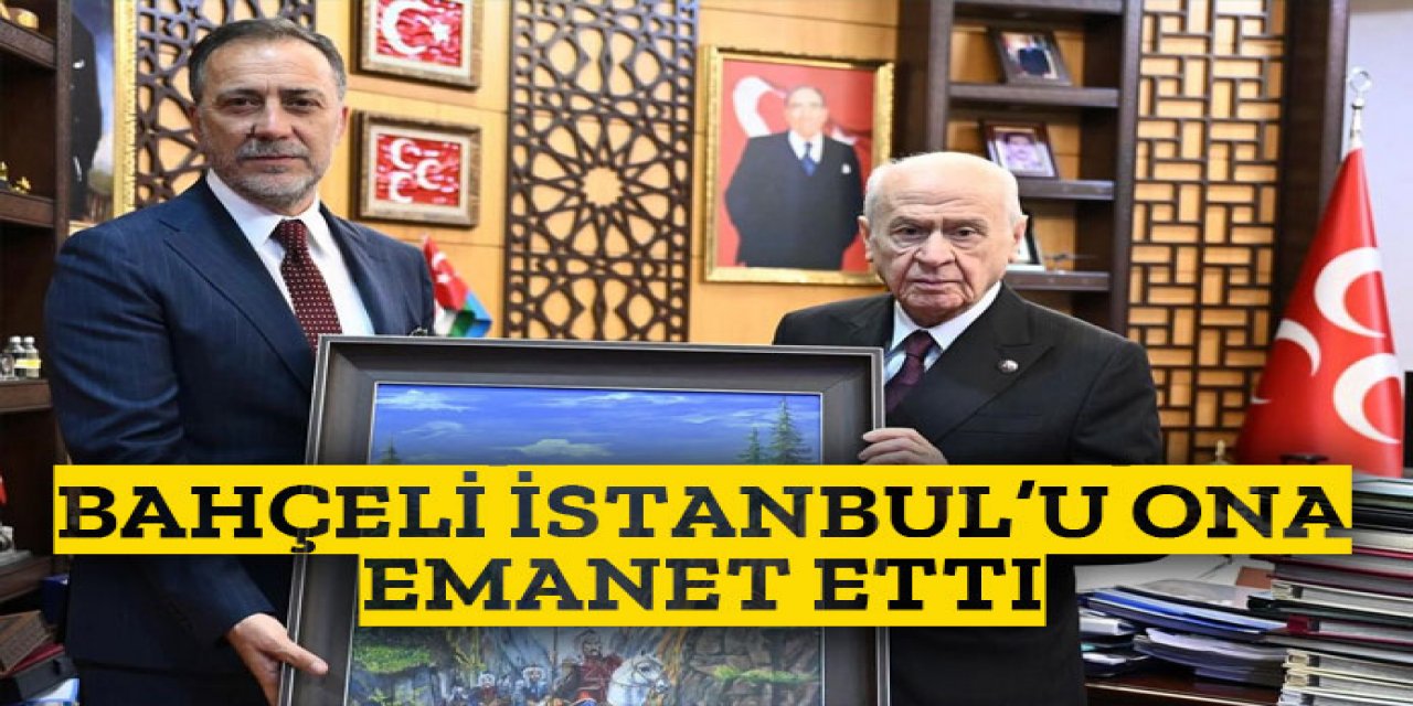 Bahçeli İstanbul'u ona emanet etti