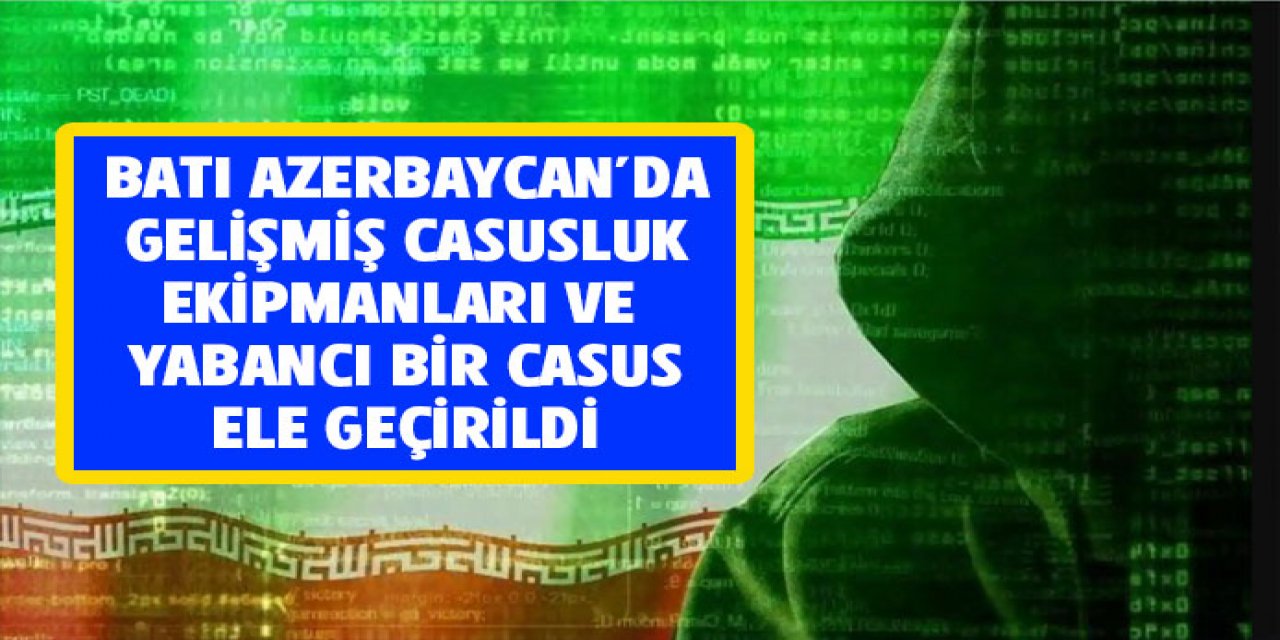Batı Azerbaycan'da yabancı casus yakaladı