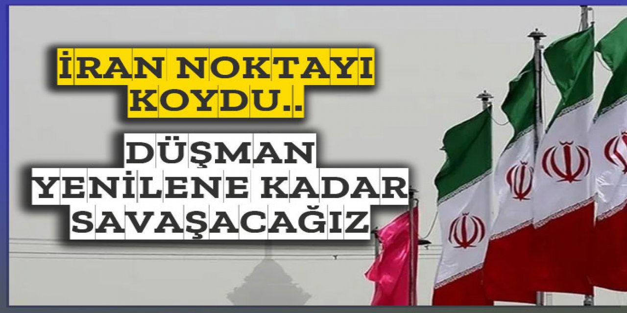 Düşman yenilene kadar savaşacağız