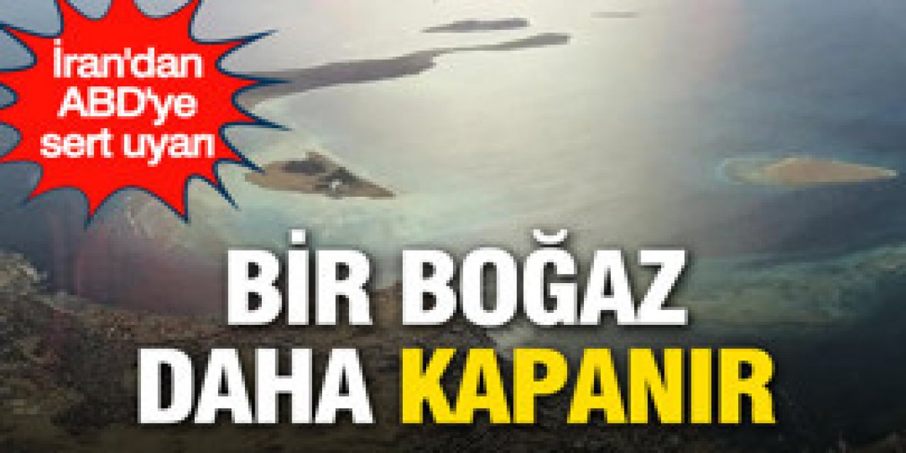İran'dan ABD'ye sert uyarı: Bir boğaz daha kapanır