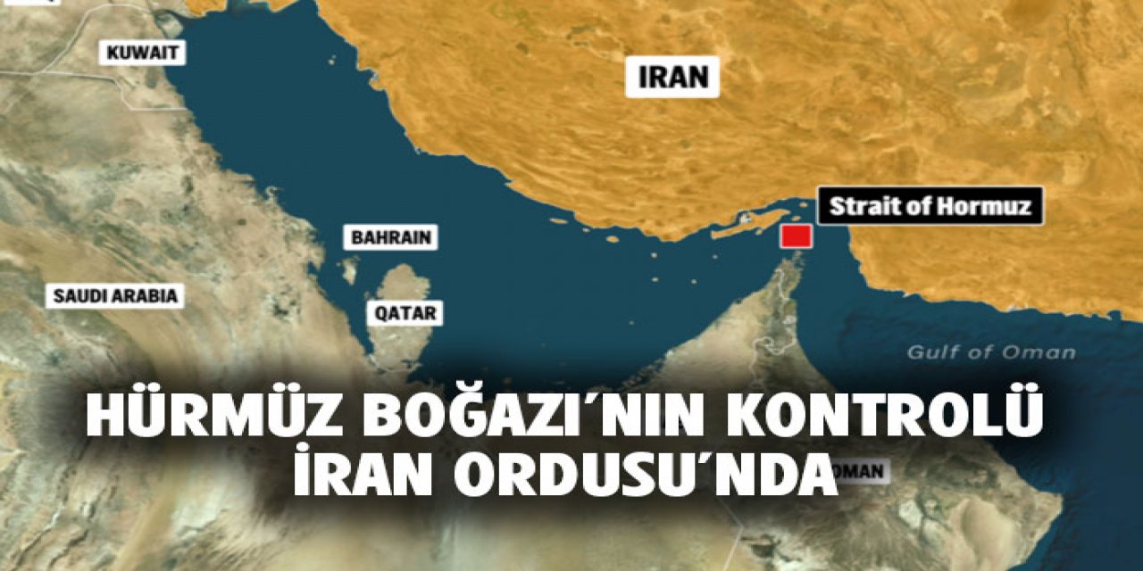 Hürmüz Boğazı'nın kontrolü İran ordusuna