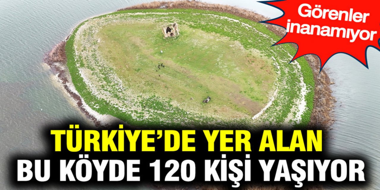bu köyde 120 kişi yaşıyor