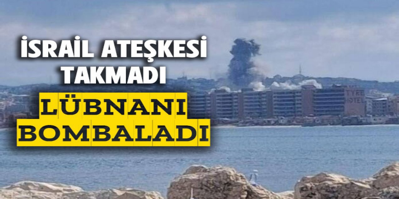 İsrail ateşkesi takmadı.. Lübnan'a bomba yağdırıyor