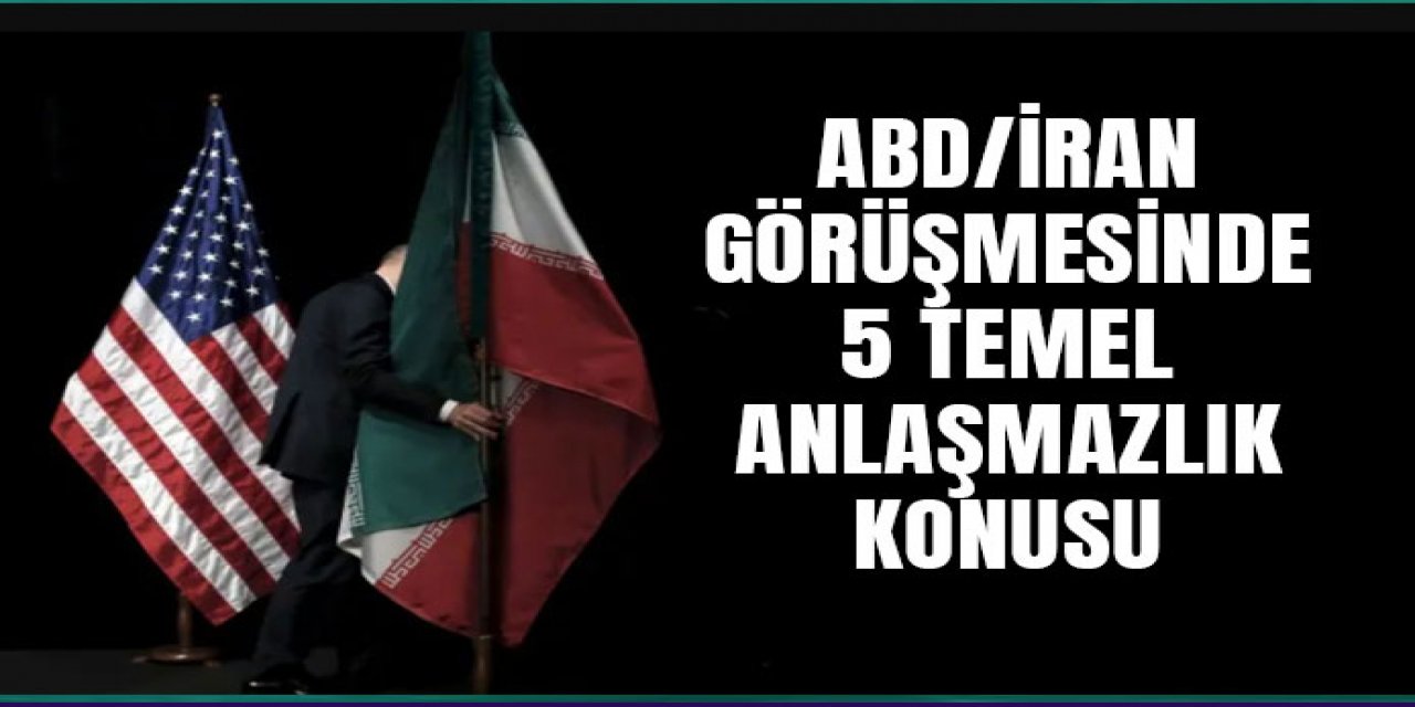 ABD ve İran Arasındaki Beş Temel Anlaşmazlık Konusu