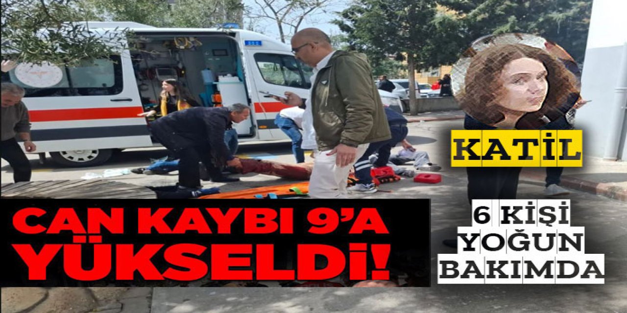Ölü sayısı 9, 6 kişi yoğun bakımda