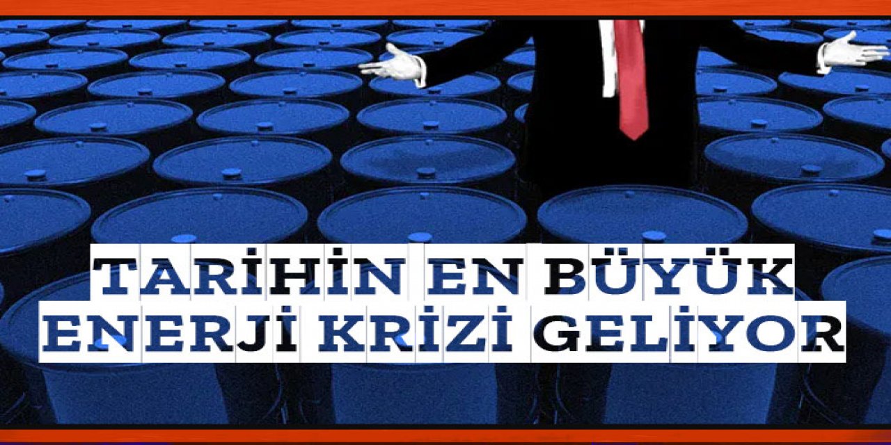en büyük enerji krizine giriyoruz