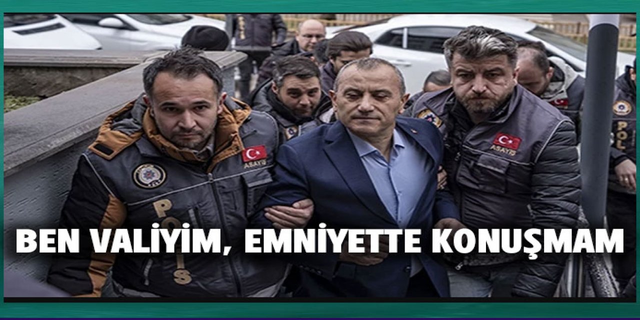 Ben devletin valisiyim, emniyette sorulara cevap vermem