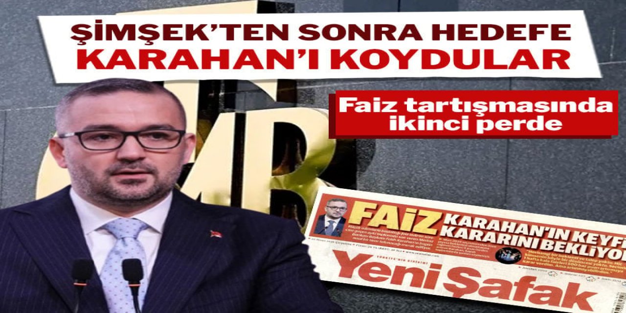 Şimşek'ten sonra hedefe Karahan'ı koydu