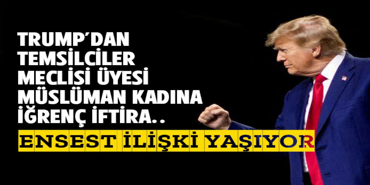 Meclisi üyesi İlhan Omar hakkında iğrenç iftira..
