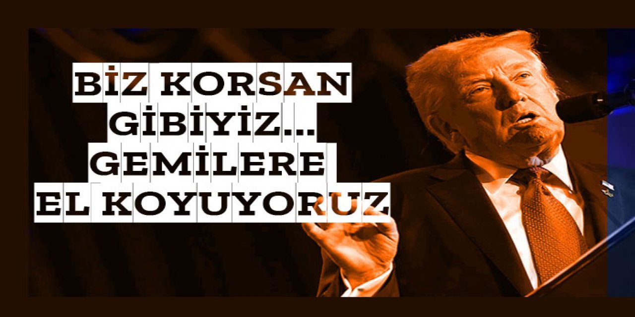 Biz korsan gibiyiz, gemilere el koyuyoruz