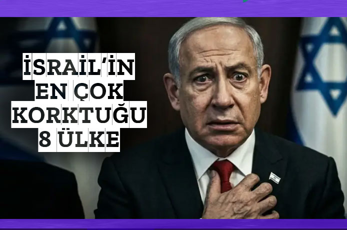 İsrail'in En Çok Çekindiği 8 Ülke