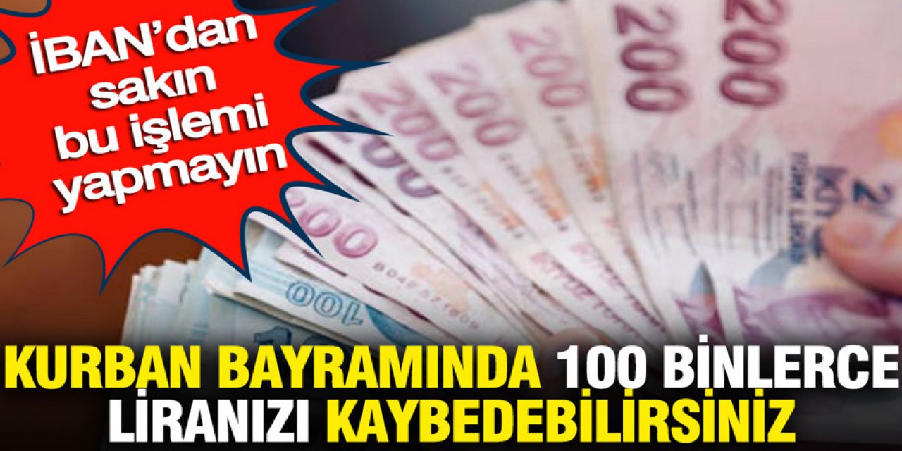 İBAN’dan sakın bu işlemi yapmayın