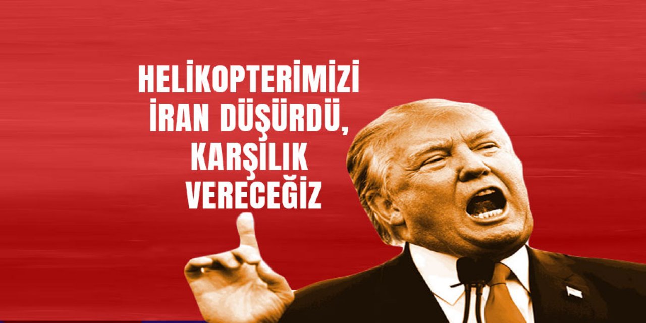 Helikopterimizi İran düşürdü, karşılık vereceğiz