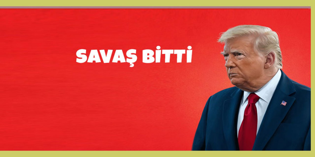 Trump savaşın bittiğini duyurdu