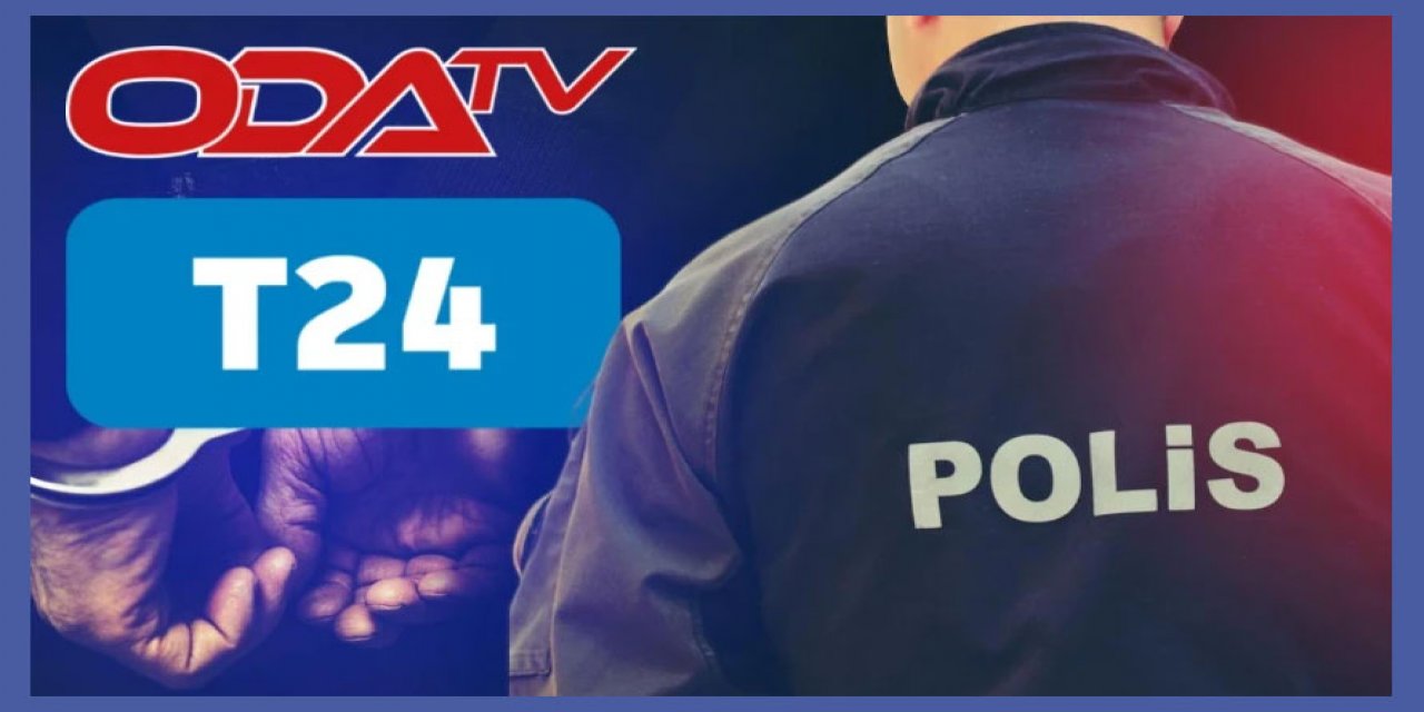 Oda TV ve T24 editörleri gözaltına alındı..