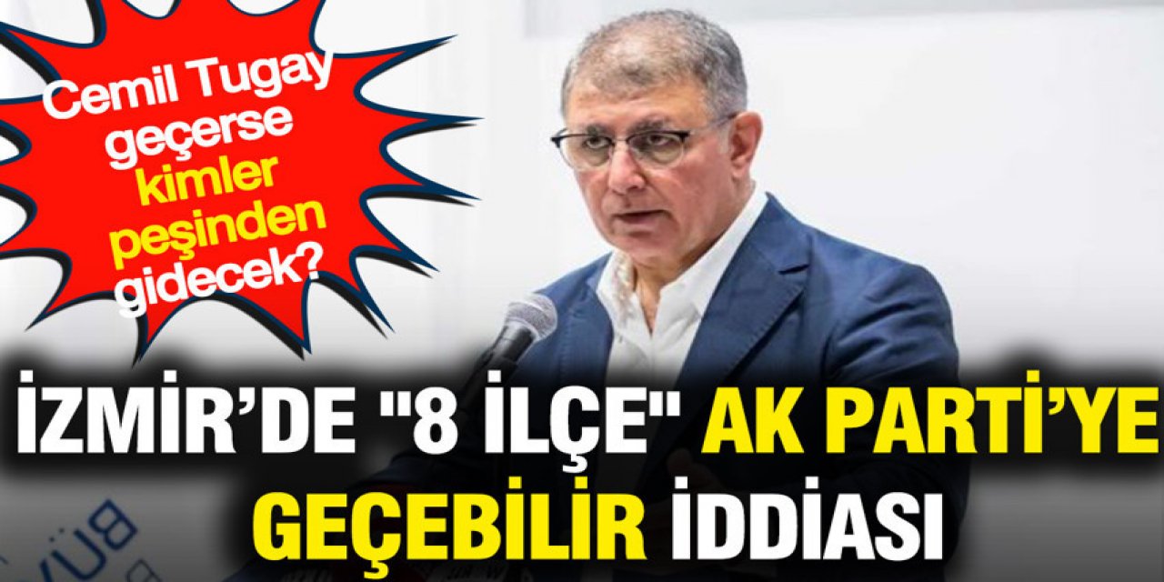 8 ilçe AK Parti'ye geçebilir iddiası