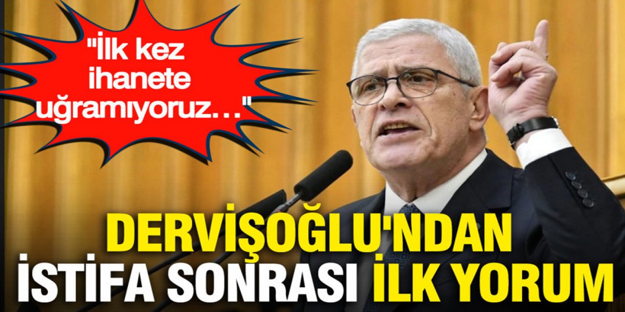 Dervişoğlu'ndan istifa sonrası ilk yorum