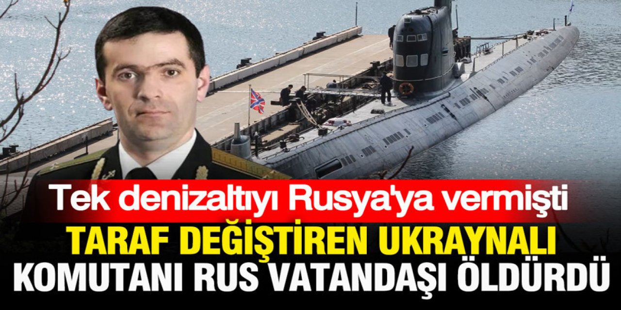 Tek denizaltıyı Rusya’ya vermişti