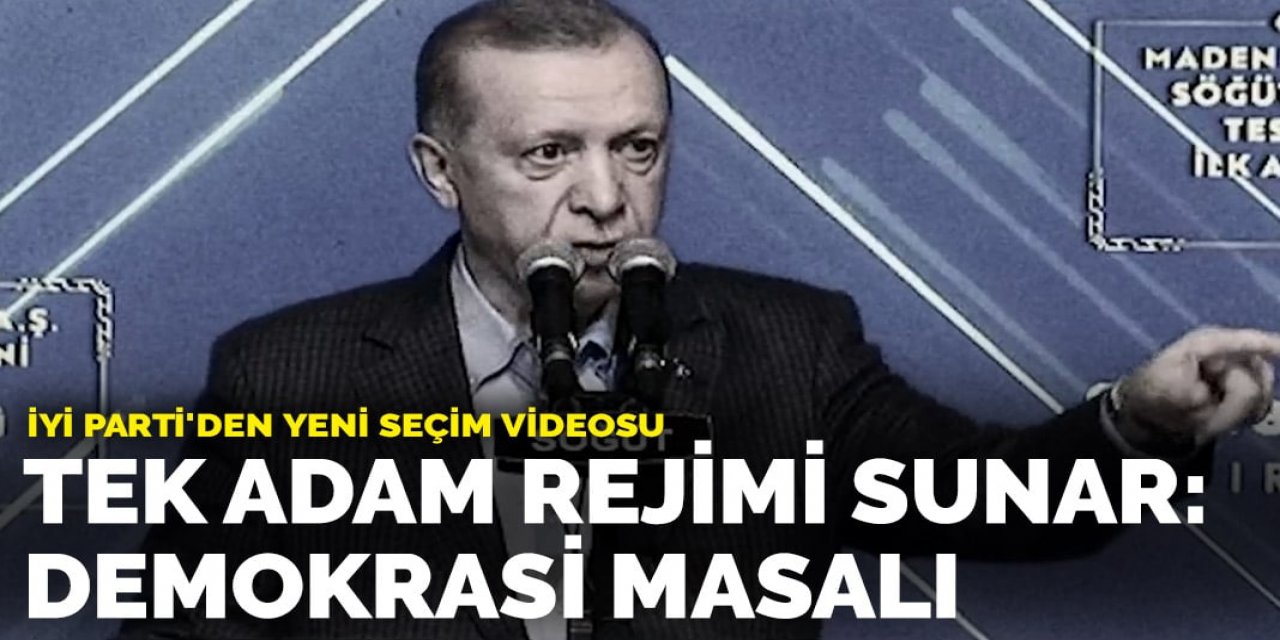 İYİ Parti'den yeni seçim videosu! Tek adam rejimi sunar: Demokrasi masalı