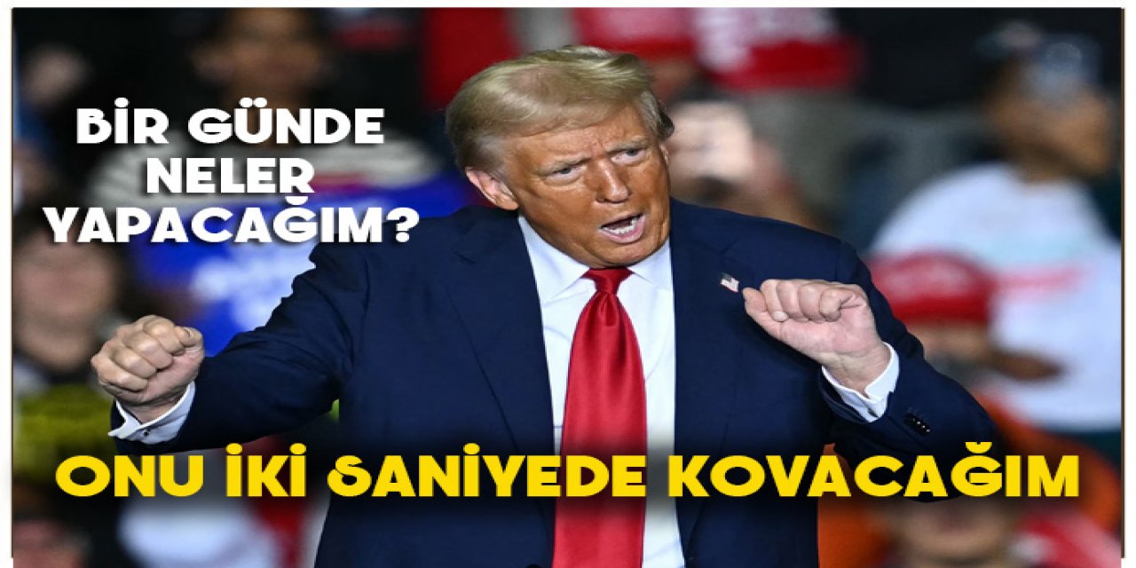 Trump 1. günde ne yapacağını söyledi