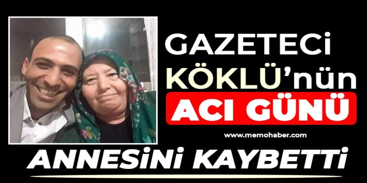 Gazeteci Köklü ’nün acı günü