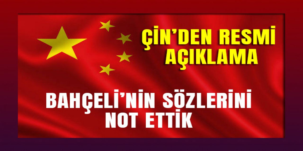 Çin : Bahçeli'nin sözlerini not ettik