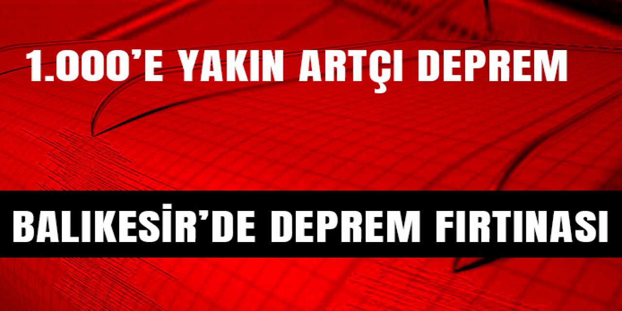 Balıkesir’de deprem fırtınası,
