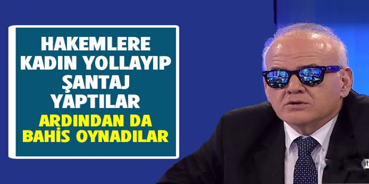Hakemlere kadın yollayıp şantaj yaptılar