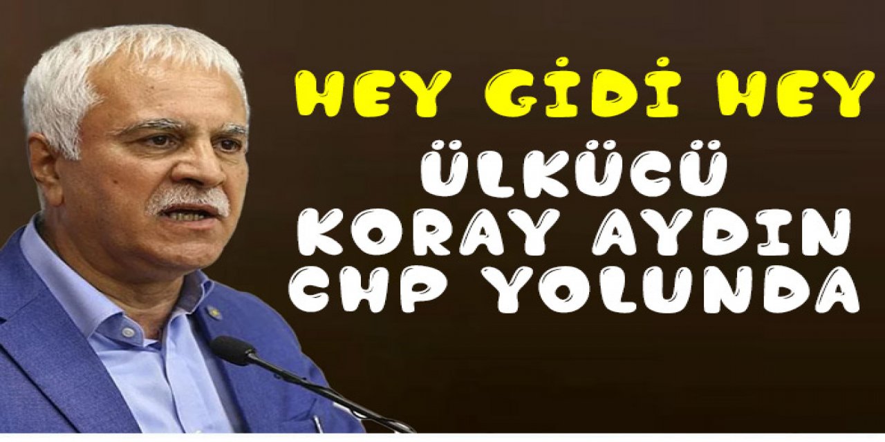 Koray Aydın CHP yolunda