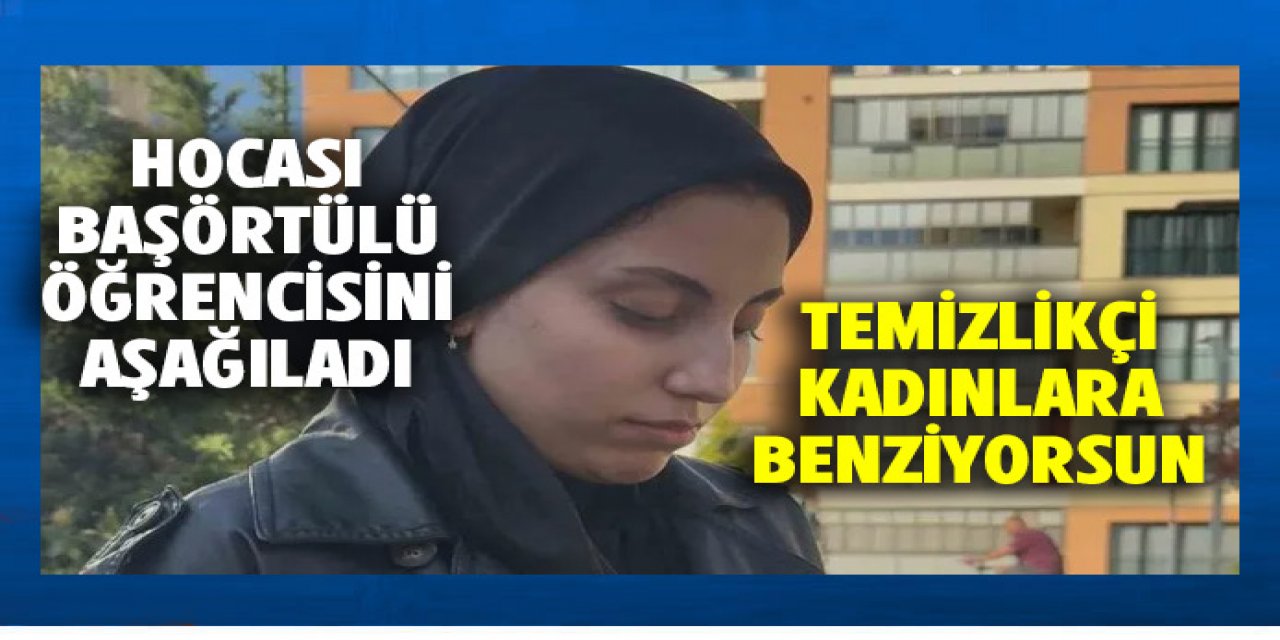 başörtülü öğrenciyi aşağıladı