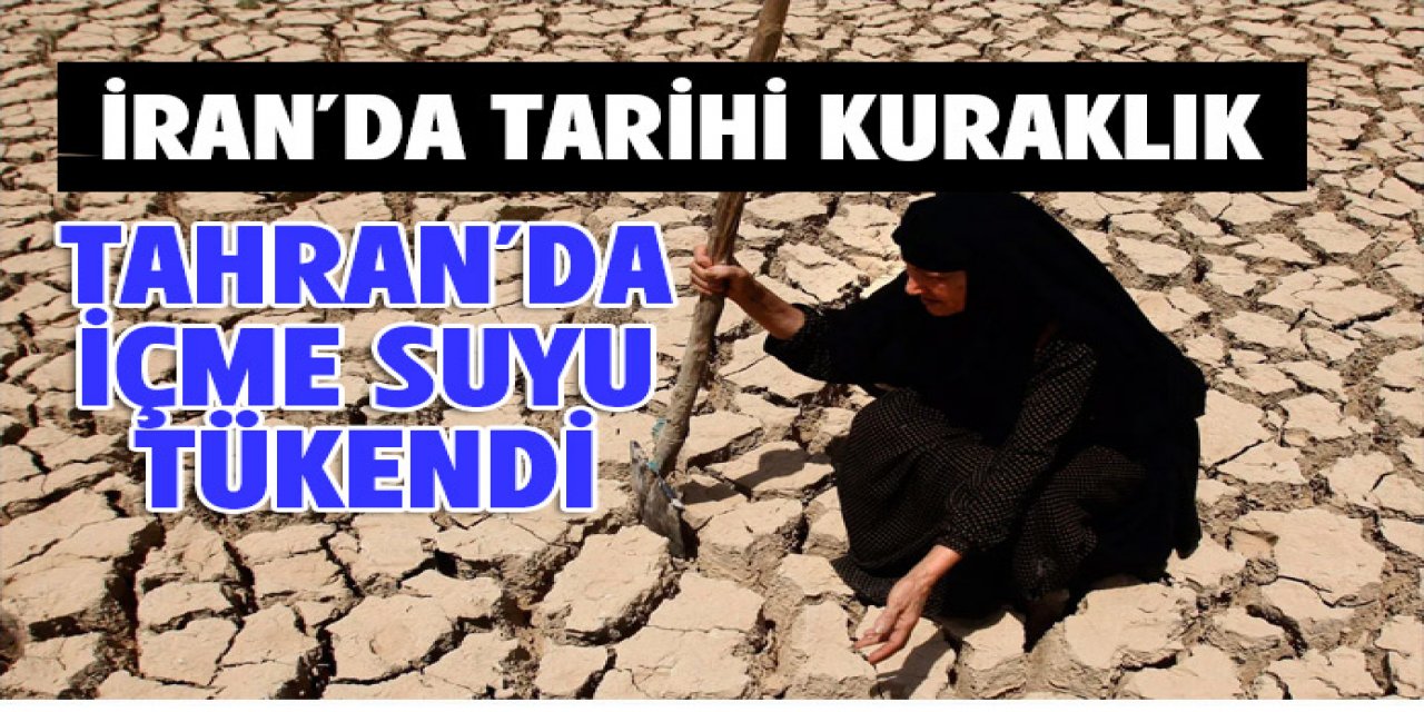 İran'da tarihi kuraklık.. Tahran'ın içme suyu bitti