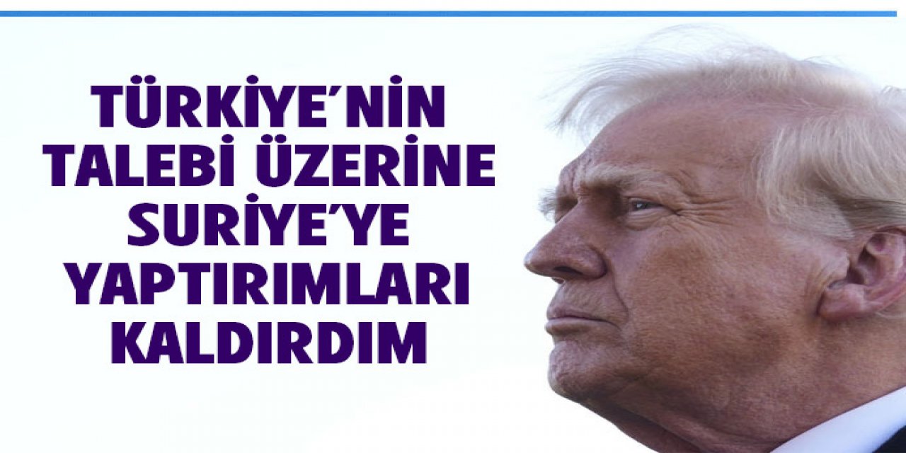 Suriye'ye yönelik yaptırımları kaldırdık
