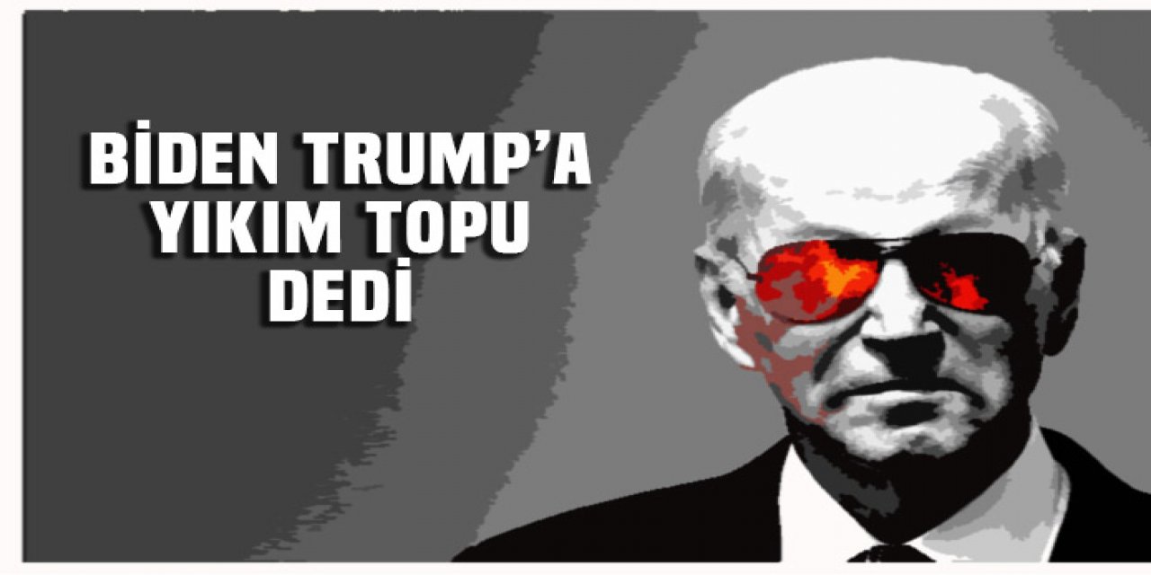 Biden Trump'a yıkım topu dedi