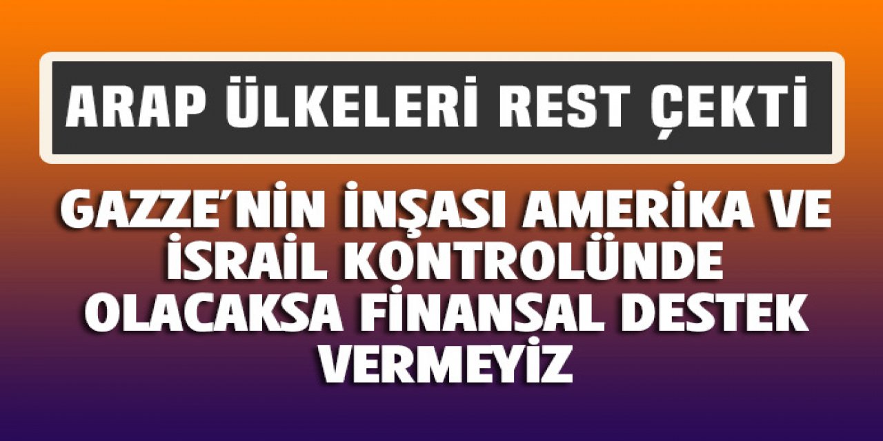 Gazze'nin yeniden inşasına karşı çıkıyor,Arap devletleri