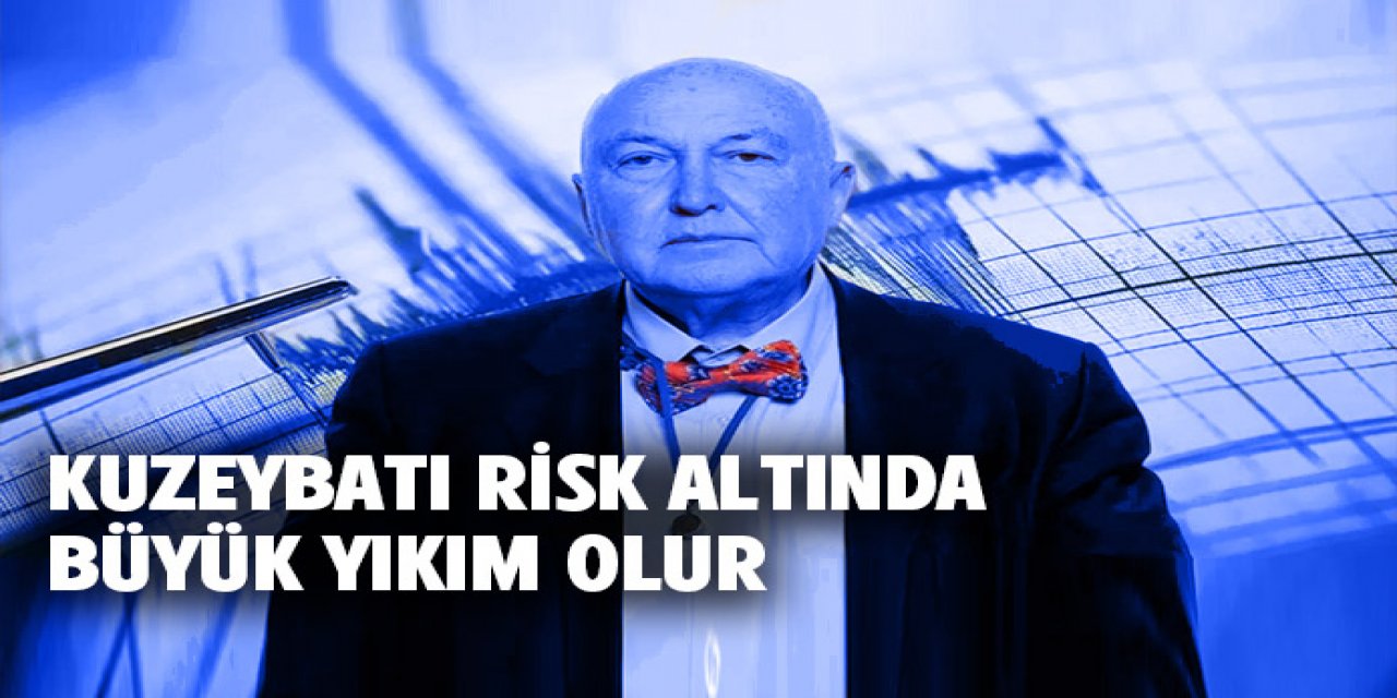 Kuzeybatı risk altında, büyük yıkım olur