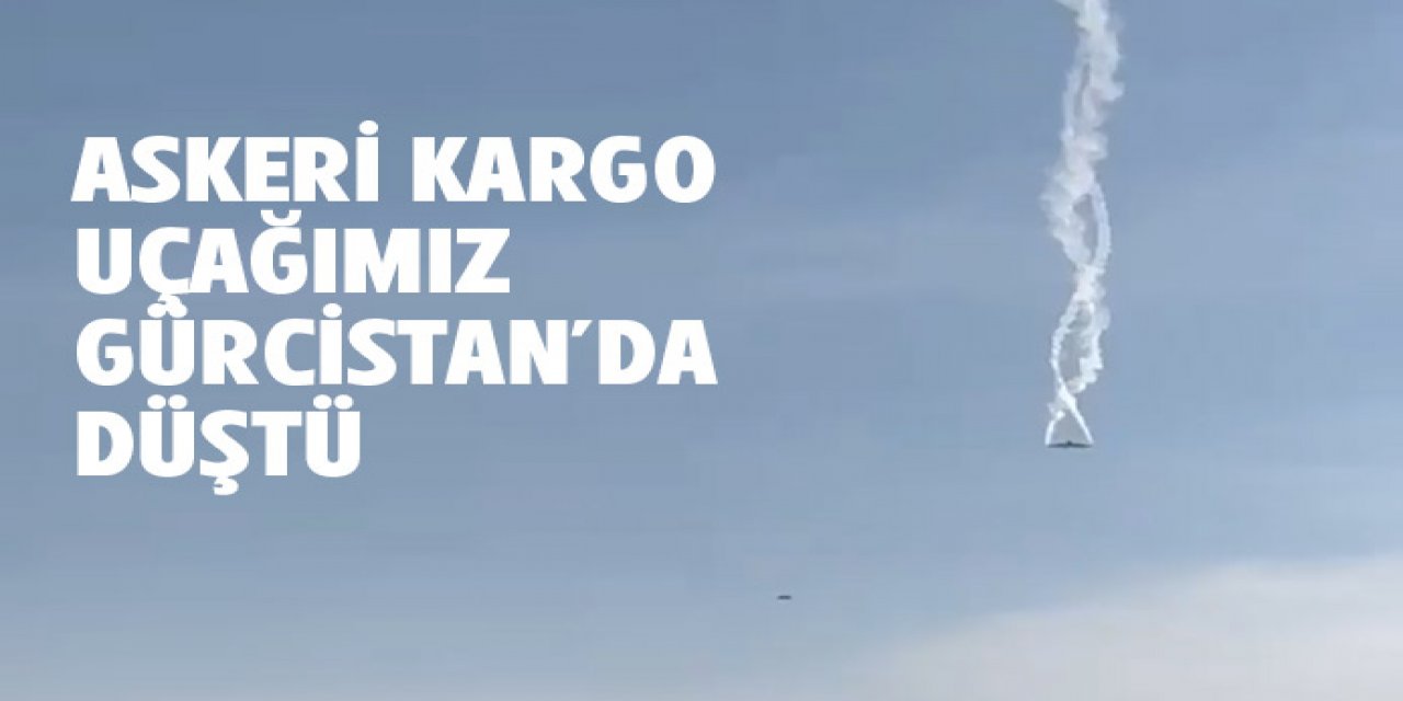 askeri kargo uçağımız Gürcistan'da düştü