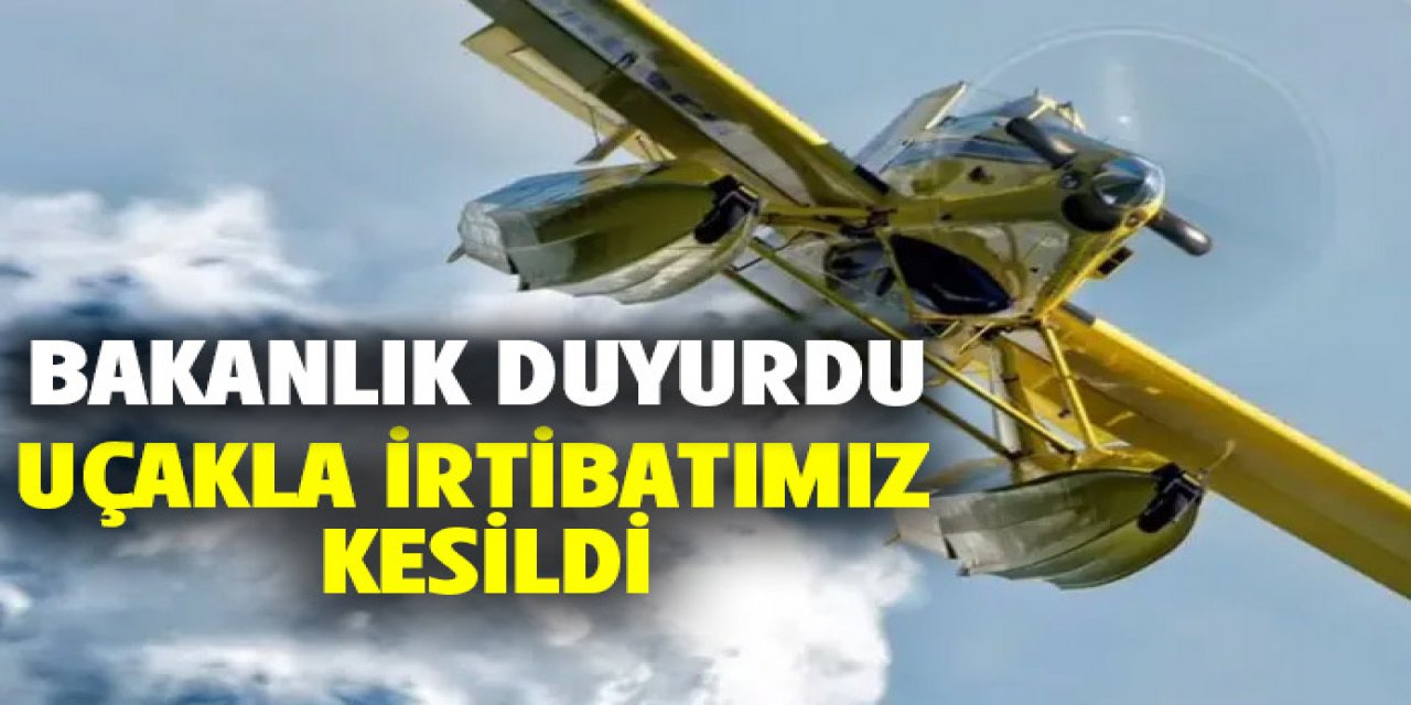 Bakanlık duyurdu.. AT-802 tipi uçakla intibatımız kesildi