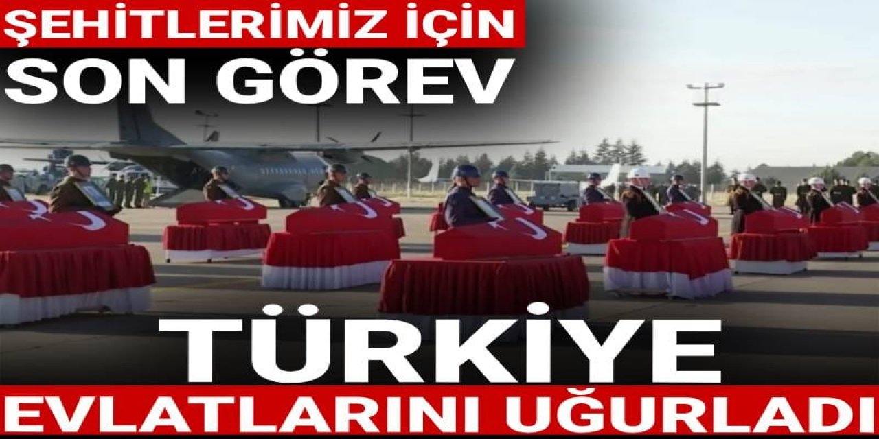 20 şehit için son görev... Türkiye evlatlarını uğurladı