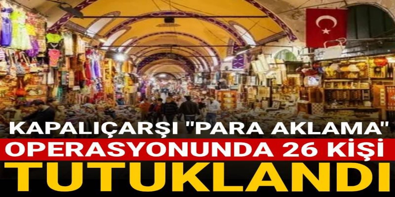 Para aklama operasyonunda 26 kişi tutuklandı