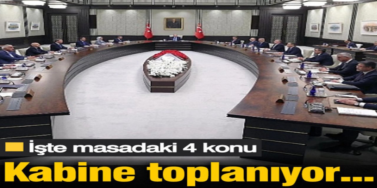Kabine toplanıyor... İşte masadaki 4 konu