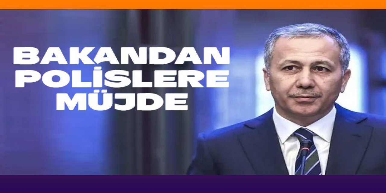 Bakan Yerlikaya'dan polislere müjde!